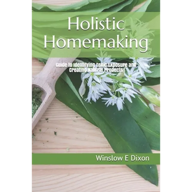 Holistic Homemaking: Guide to Identifying Toxic Exposure and Creating Natural Products