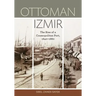 Ottoman Izmir: The Rise of a Cosmopolitan Port, 1840-1880