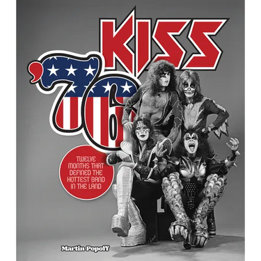 Kiss '76: Twelve Months That Defined the Hottest Band in the Land