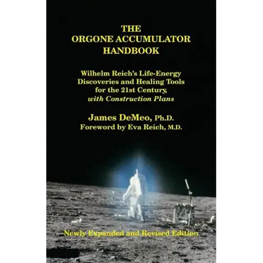 The Orgone Accumulator Handbook: Wilhelm Reich's Life-Energy Discoveries and Healing Tools for the 21st Century, with Construction Plans