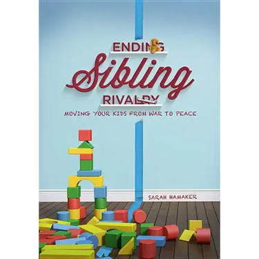 Ending Sibling Rivalry: Moving Your Kids from War to Peace