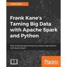 Frank Kane's Taming Big Data with Apache Spark and Python: Real-world examples to help you analyze large datasets with Apache Spark