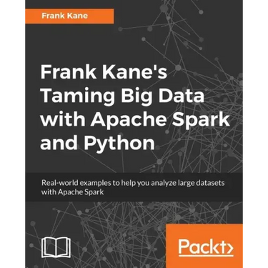 Frank Kane's Taming Big Data with Apache Spark and Python: Real-world examples to help you analyze large datasets with Apache Spark