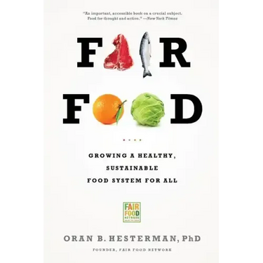 Fair Food: Growing a Healthy, Sustainable Food System for All