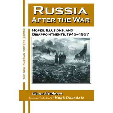Russia After the War: Hopes, Illusions and Disappointments, 1945-1957