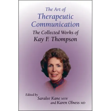 The Art of Therapeutic Communication: The Collected Works of Kay F Thompson