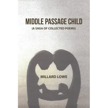 Middle Passage Child: (A Saga of Collected Poems)