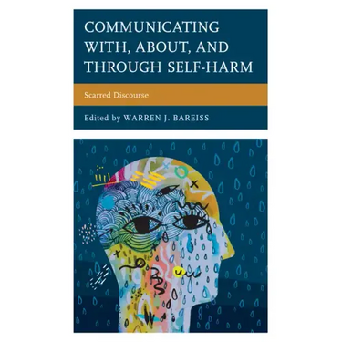 Communicating With, About, and Through Self-Harm: Scarred Discourse