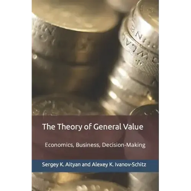 The Theory of General Value: Economics, Business, Decision-Making