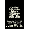 Certified Information Privacy Professional (CIPP/US) Study Guide: Pass the IAPP's CIPP/US Exam with Ease!