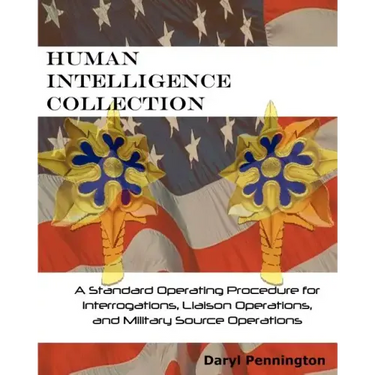 Human Intelligence Collection: A Standard Operating Procedure for Interrogation Operations, Liason Operations, and Military Source Operations