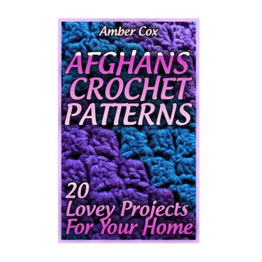 Afghans Crochet Patterns: 20 Lovey Projects For Your Home: (Crochet Patterns, Crochet Stitches)