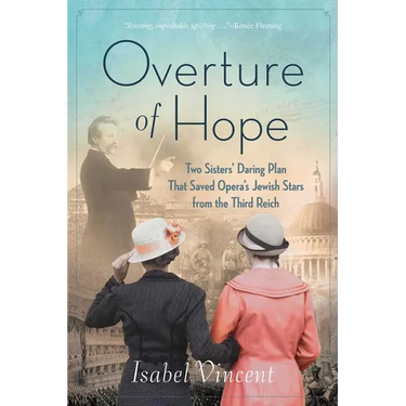 Overture of Hope: Two Sisters' Daring Plan That Saved Opera's Jewish Stars from the Third Reich