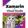 Xamarin with Visual Studio: Launch Your Mobile Development Career by Creating Android and IOS Applications Using.Net and C# (English Edition)