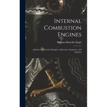 Internal Combustion Engines: a Reference Book for Designers, Operators, Engineers, and Students