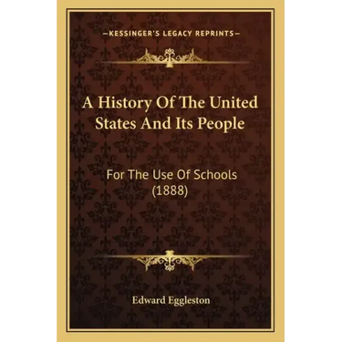 A History Of The United States And Its People: For The Use Of Schools (1888)