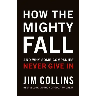 How the Mighty Fall: And Why Some Companies Never Give in