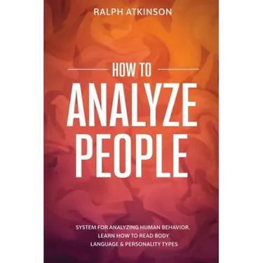 How to Analyze People: System For Analyzing Human Behavior, Learn How to Read Body Language & Personality Types