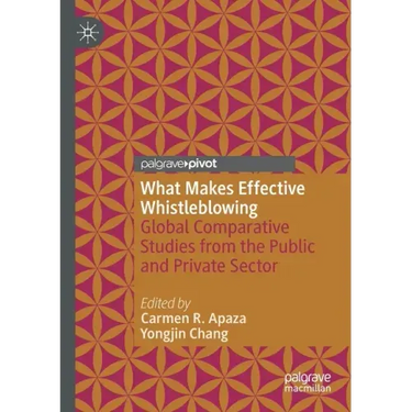 What Makes Effective Whistleblowing: Global Comparative Studies from the Public and Private Sector