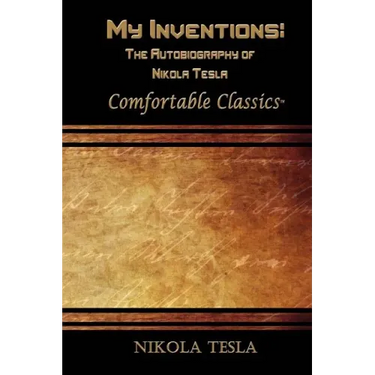 My Inventions: The Autobiography of Nikola Tesla: Comfortable Classics