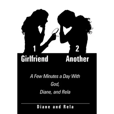 1 Girlfriend 2 Another: A Few Minutes a Day With God, Diane, and Rela