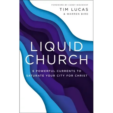 Liquid Church: 6 Powerful Currents to Saturate Your City for Christ