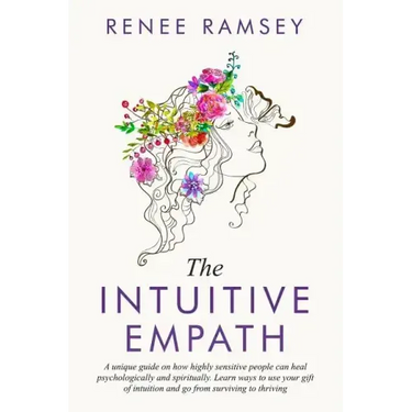 The Intuitive Empath-: A Unique Guide On How Highly Sensitive People Can Heal Psychologically And Spiritually. Learn Ways To Use Your Gift Of
