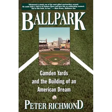 Ballpark: Camden Yards and the Building of an American Dream