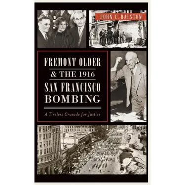 Fremont Older and the 1916 San Francisco Bombing: A Tireless Crusade for Justice