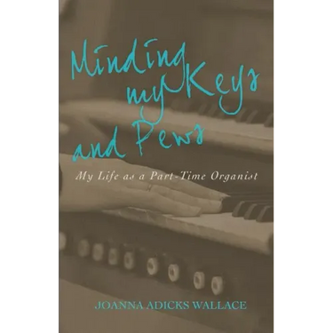 Minding My Keys and Pews: My Life as a Part-Time Organist