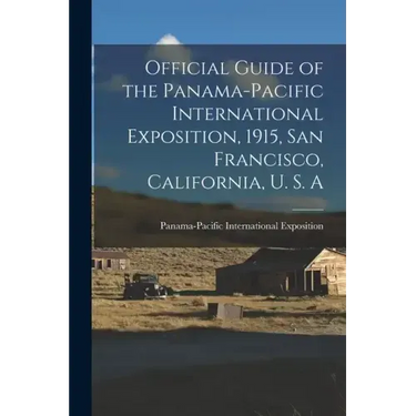 Official Guide of the Panama-Pacific International Exposition, 1915, San Francisco, California, U. S. A