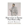 How to Live on Twenty-Four Hours a Day: How to Live
