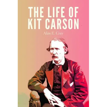 The Life of Kit Carson
