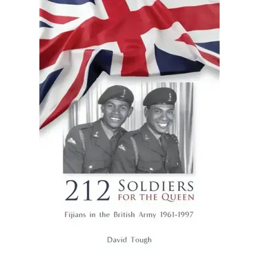 212 Soldiers for the Queen: Fijians in the British Army 1961-1997