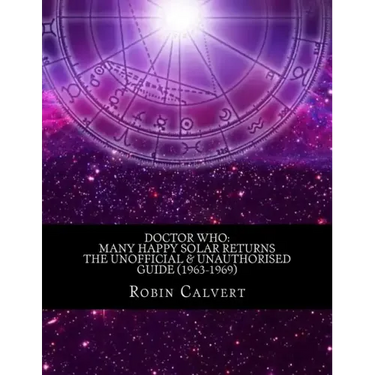 Doctor Who: Many Happy Solar Returns: The Unofficial & Unauthorised Guide (1963-1969)