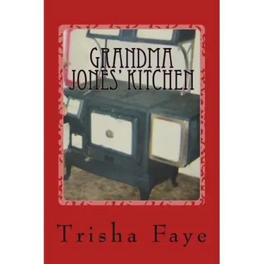 Grandma Jones' Kitchen: Old Time Cooking and a Hillbilly Legacy