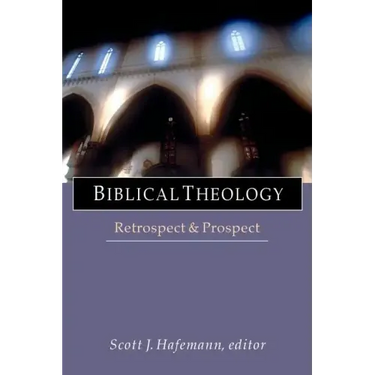 Biblical Theology: Retrospect and Prospect