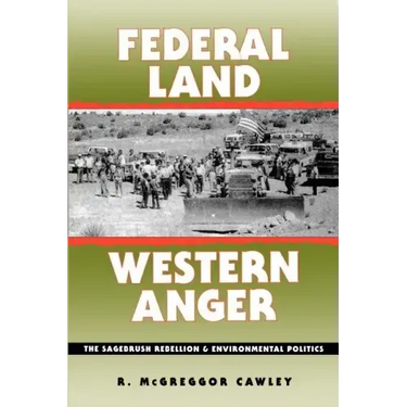 Federal Land, Western Anger: The Sagebrush Rebellion and Enviroment Politics