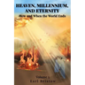 HEAVEN, MILLENNIUM, AND ETERNITY How and When the World Ends