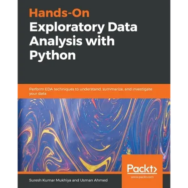 Hands-On Exploratory Data Analysis with Python: Perform EDA techniques to understand, summarize, and investigate your data