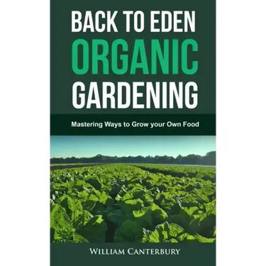 Back to Eden Organic Gardening: Mastering Ways to Grow your Own Food