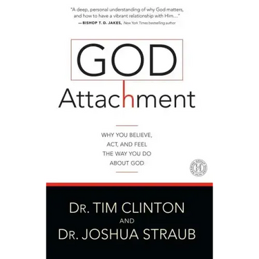 God Attachment: Why You Believe, ACT, and Feel the Way You Do about God