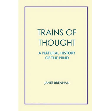 Trains of Thought - A Natural History of the Mind