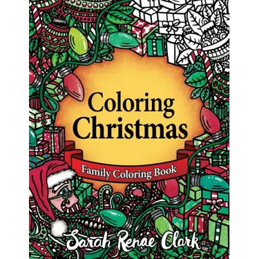 Coloring Christmas: A Christmas Coloring Book for the whole family!
