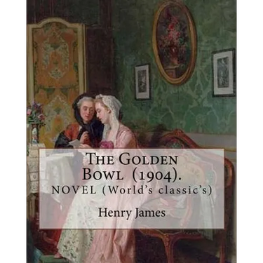 The Golden Bowl (1904). By: Henry James: NOVEL (World's classic's)