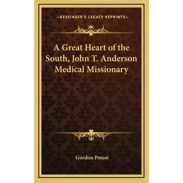 A Great Heart of the South, John T. Anderson Medical Missionary