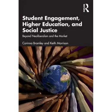 Student Engagement, Higher Education, and Social Justice: Beyond Neoliberalism and the Market