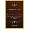 The Spirit Of Christ: Thoughts On The Indwelling Of The Holy Spirit In The Believer And The Church (1888)