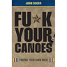 Fu*k Your Canoes: Paving Your Own Path