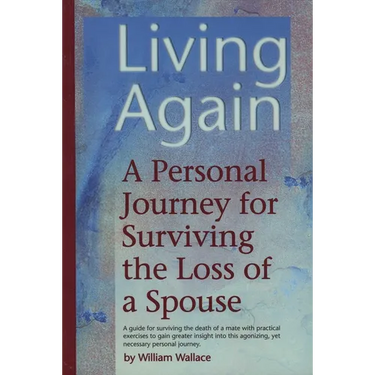 Living Again: A Personal Journey For Surviving the Loss of a Spouse